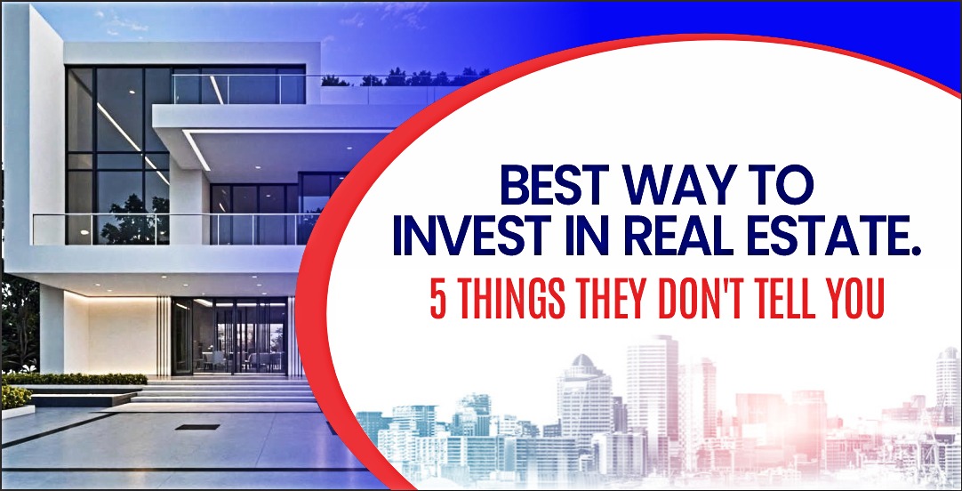 Best Ways to Invest in Real Estate: 5 Things They Don’t Tell You